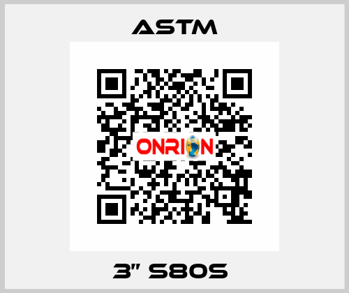 3” S80S  Astm