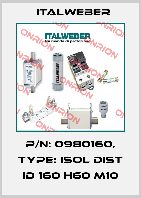 P/N: 0980160, Type: ISOL DIST ID 160 H60 M10 Italweber