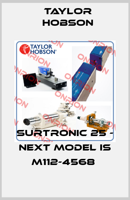 SURTRONIC 25 - next model is M112-4568  Taylor Hobson