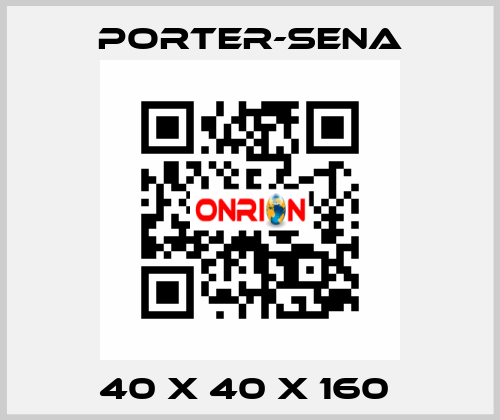 40 X 40 X 160  PORTER-SENA