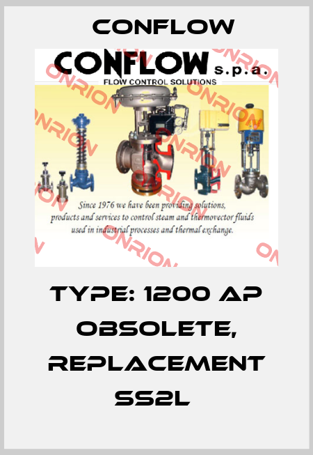 Type: 1200 AP obsolete, replacement SS2L  CONFLOW