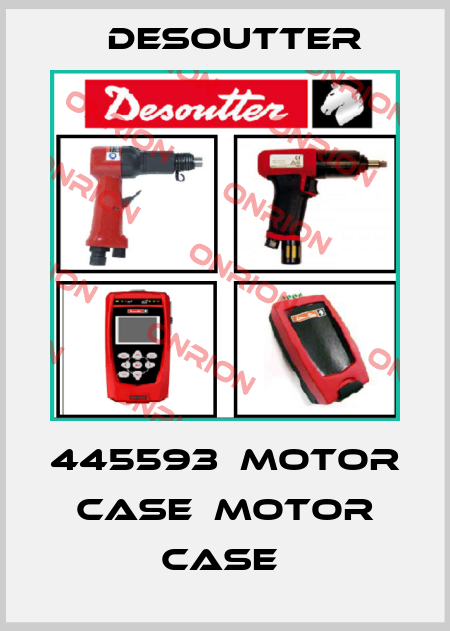 445593  MOTOR CASE  MOTOR CASE  Desoutter