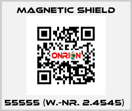 55555 (W.-Nr. 2.4545)  Magnetic Shield