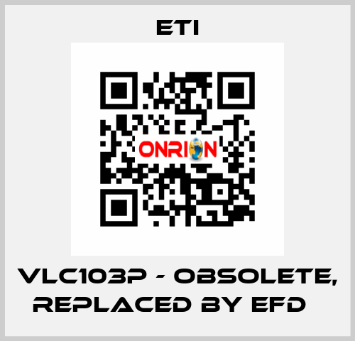 VLC103P - obsolete, replaced by EFD   Eti