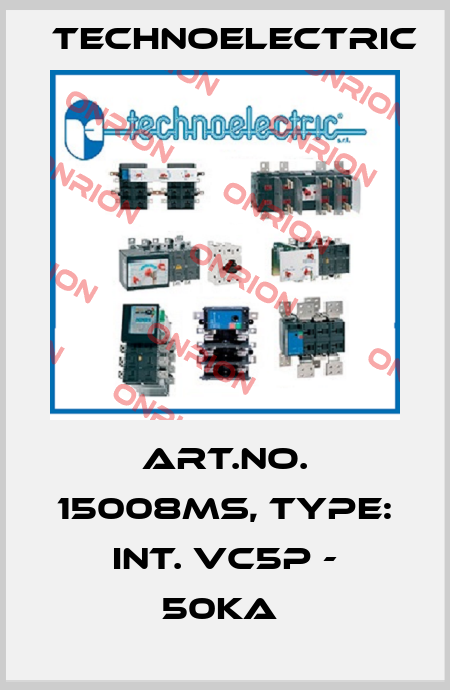 Art.No. 15008MS, Type: INT. VC5P - 50KA  Technoelectric