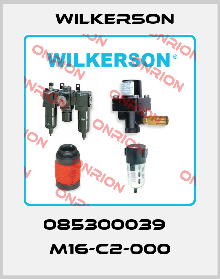 085300039   M16-C2-000 Wilkerson