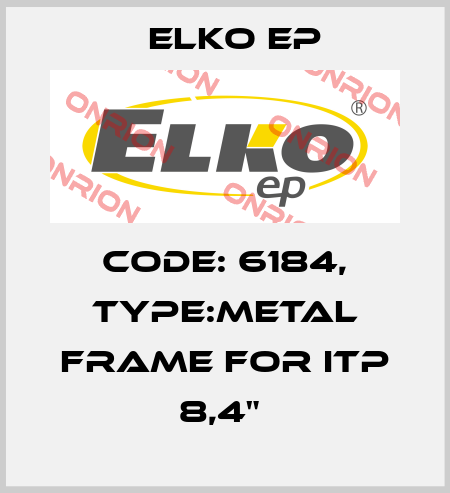 Code: 6184, Type:Metal frame for iTP 8,4"  Elko EP