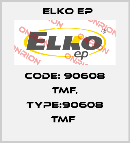 Code: 90608 TMF, Type:90608 TMF  Elko EP