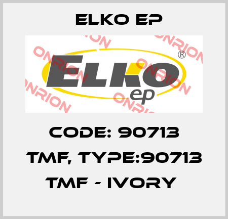 Code: 90713 TMF, Type:90713 TMF - ivory  Elko EP