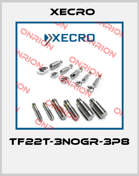 TF22T-3NOGR-3P8  Xecro