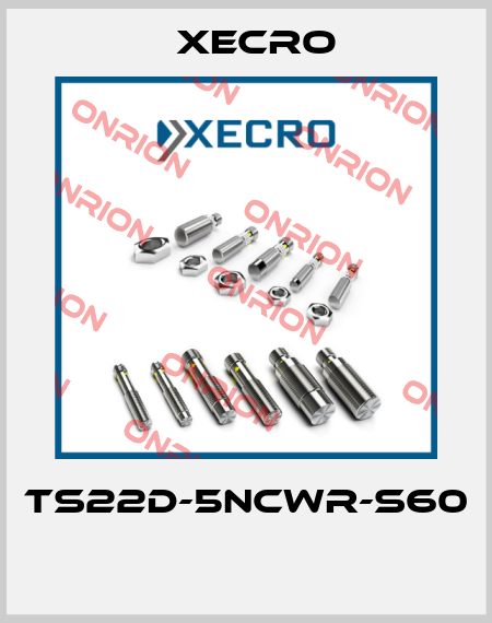 TS22D-5NCWR-S60  Xecro