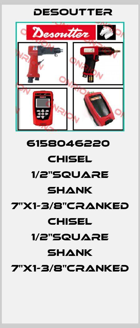6158046220  CHISEL 1/2"SQUARE SHANK 7"X1-3/8"CRANKED  CHISEL 1/2"SQUARE SHANK 7"X1-3/8"CRANKED  Desoutter
