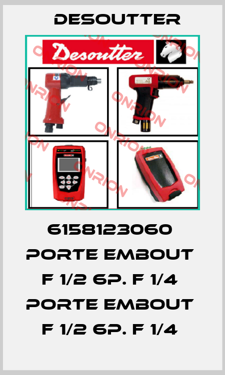 6158123060  PORTE EMBOUT  F 1/2 6P. F 1/4  PORTE EMBOUT  F 1/2 6P. F 1/4  Desoutter