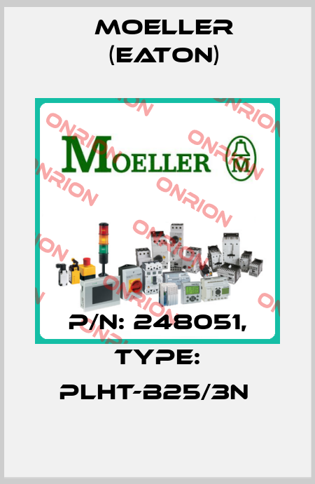 P/N: 248051, Type: PLHT-B25/3N  Moeller (Eaton)