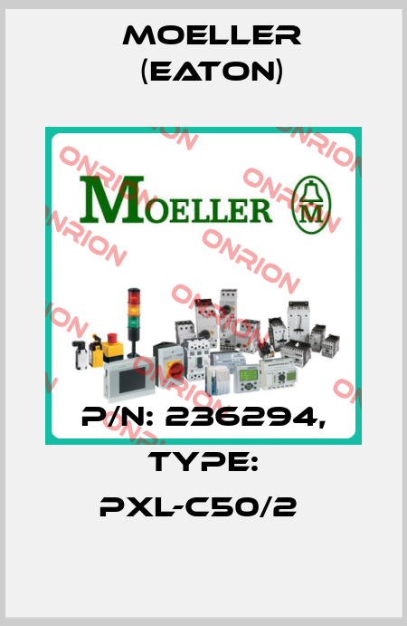 P/N: 236294, Type: PXL-C50/2  Moeller (Eaton)