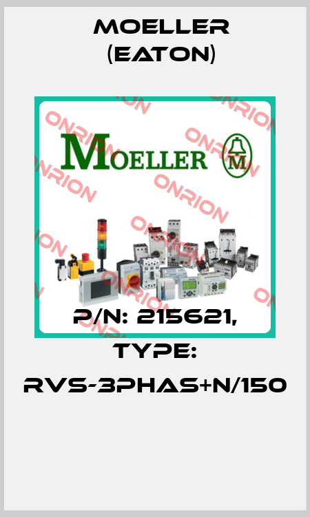 P/N: 215621, Type: RVS-3PHAS+N/150  Moeller (Eaton)