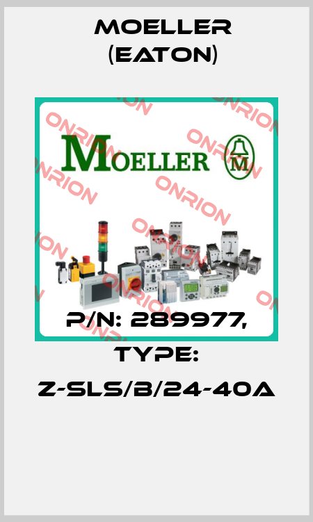 P/N: 289977, Type: Z-SLS/B/24-40A  Moeller (Eaton)