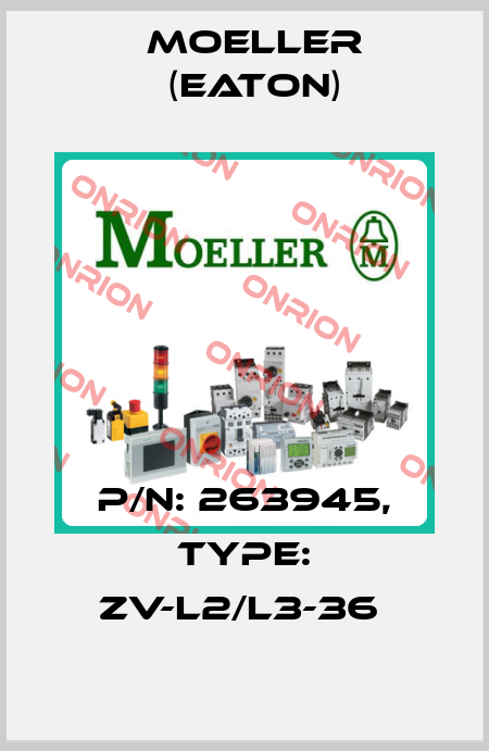 P/N: 263945, Type: ZV-L2/L3-36  Moeller (Eaton)