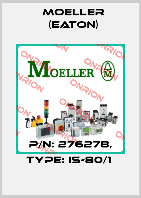 P/N: 276278, Type: IS-80/1  Moeller (Eaton)