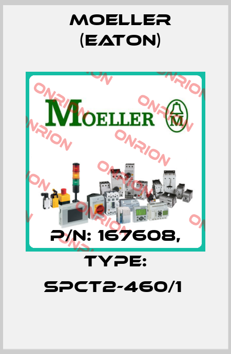P/N: 167608, Type: SPCT2-460/1  Moeller (Eaton)