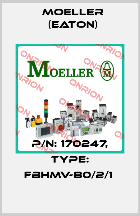 P/N: 170247, Type: FBHMV-80/2/1  Moeller (Eaton)