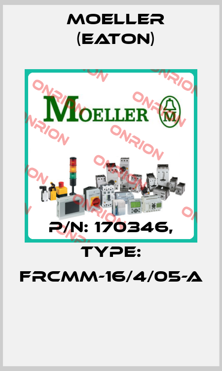 P/N: 170346, Type: FRCMM-16/4/05-A  Moeller (Eaton)