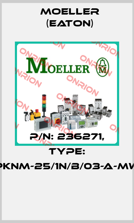 P/N: 236271, Type: PKNM-25/1N/B/03-A-MW  Moeller (Eaton)