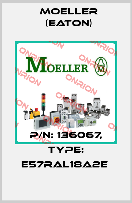P/N: 136067, Type: E57RAL18A2E  Moeller (Eaton)