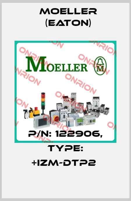 P/N: 122906, Type: +IZM-DTP2  Moeller (Eaton)