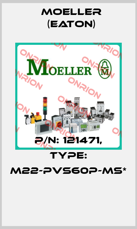 P/N: 121471, Type: M22-PVS60P-MS*  Moeller (Eaton)