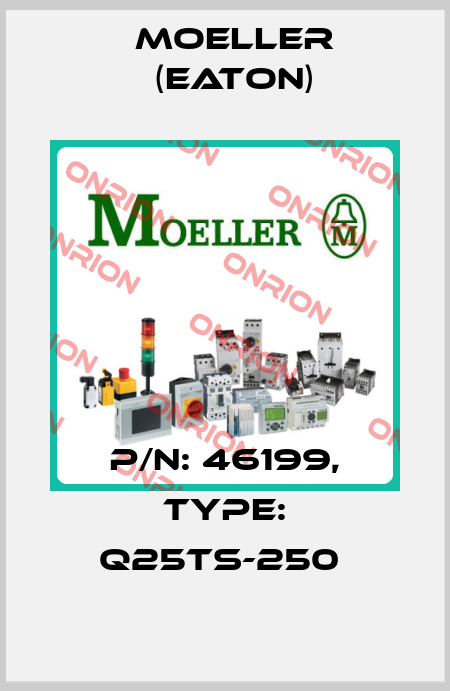 P/N: 46199, Type: Q25TS-250  Moeller (Eaton)