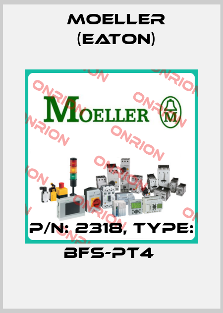 P/N: 2318, Type: BFS-PT4  Moeller (Eaton)