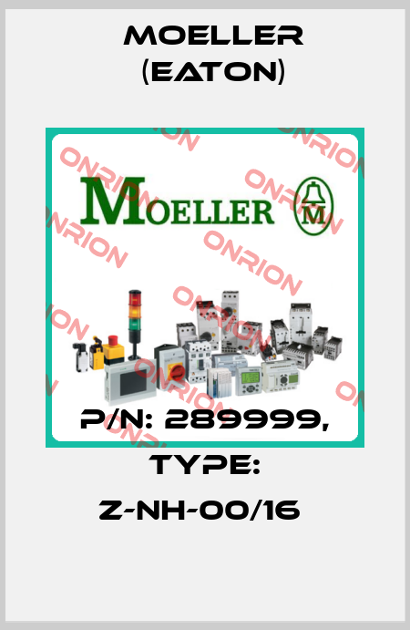 P/N: 289999, Type: Z-NH-00/16  Moeller (Eaton)