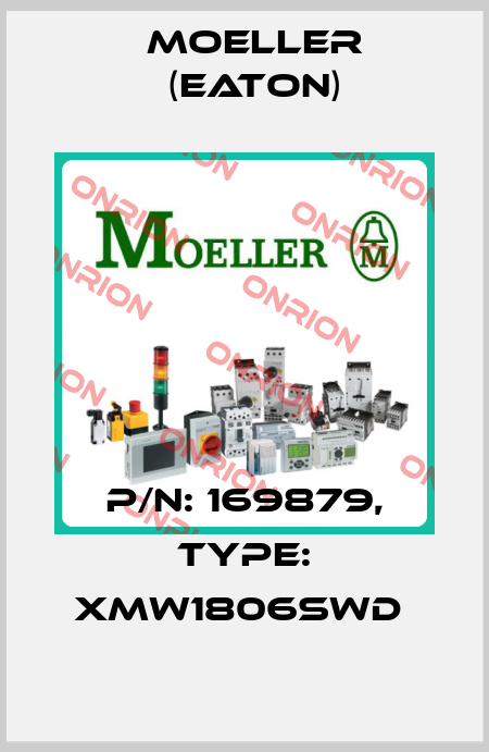 P/N: 169879, Type: XMW1806SWD  Moeller (Eaton)