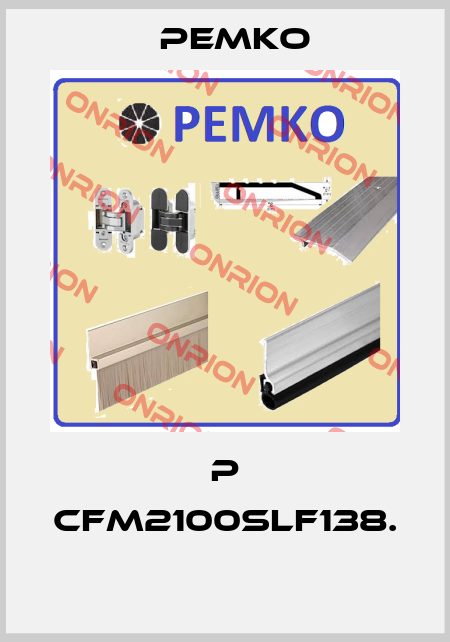 P CFM2100SLF138.  Pemko