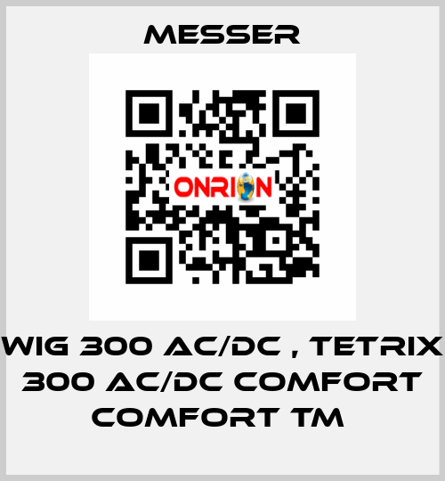 WIG 300 AC/DC , TETRIX 300 AC/DC Comfort Comfort TM  Messer