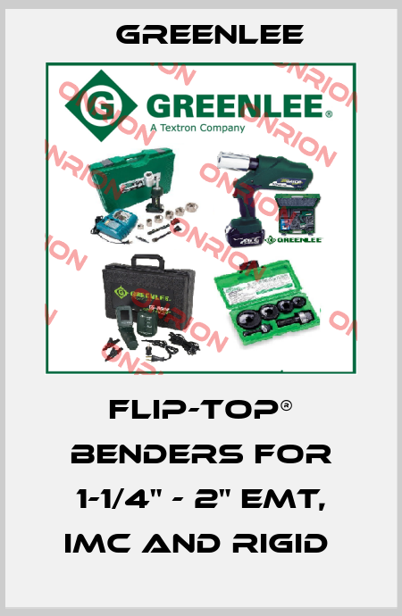 Flip-Top® Benders for 1-1/4" - 2" EMT, IMC and Rigid  Greenlee
