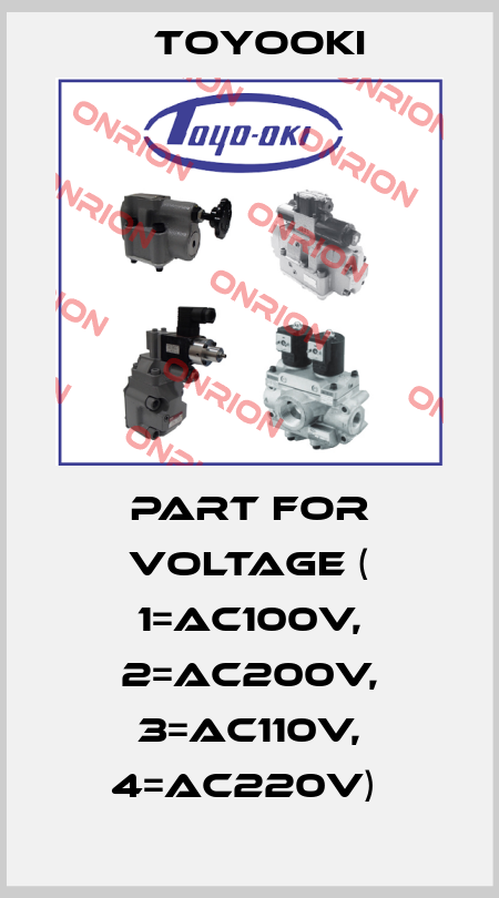 PART FOR VOLTAGE ( 1=AC100V, 2=AC200V, 3=AC110V, 4=AC220V)  Toyooki