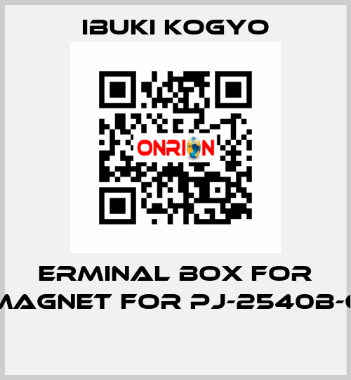 ERMINAL BOX FOR MAGNET for PJ-2540B-6  IBUKI KOGYO