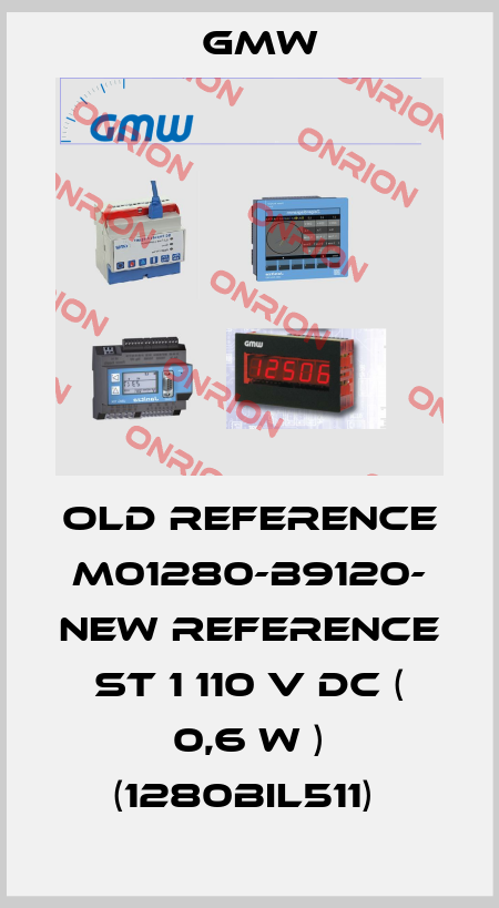 Old Reference M01280-B9120- NEW REFERENCE ST 1 110 V DC ( 0,6 W ) (1280BIL511)  GMW
