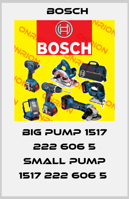 BIG PUMP 1517 222 606 5 SMALL PUMP 1517 222 606 5  Bosch