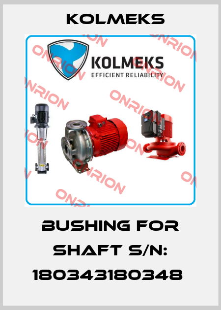 BUSHING FOR SHAFT S/N: 180343180348  Kolmeks