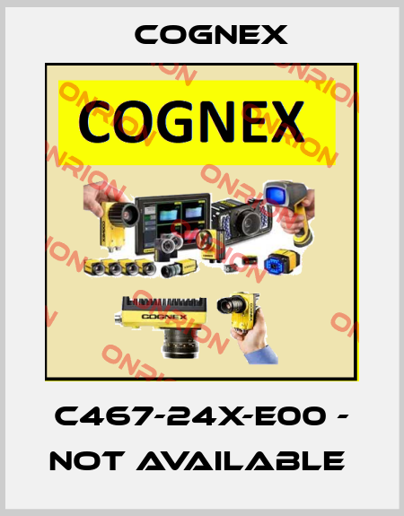 C467-24X-E00 - NOT AVAILABLE  Cognex