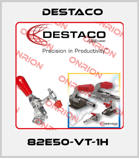 82E50-VT-1H  Destaco
