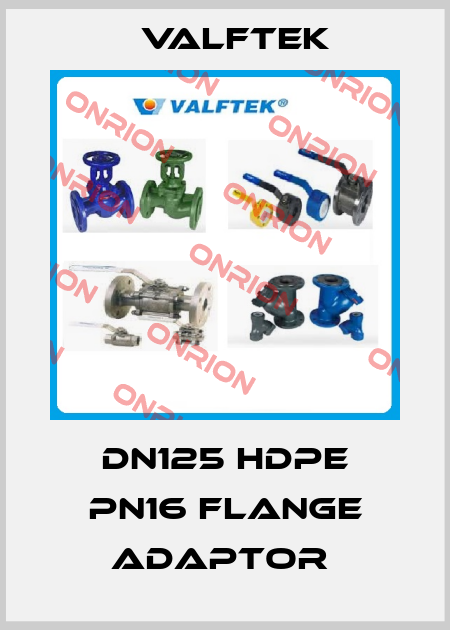 DN125 HDPE PN16 FLANGE ADAPTOR  Valftek
