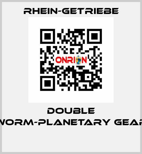 DOUBLE WORM-PLANETARY GEAR  Rhein-Getriebe