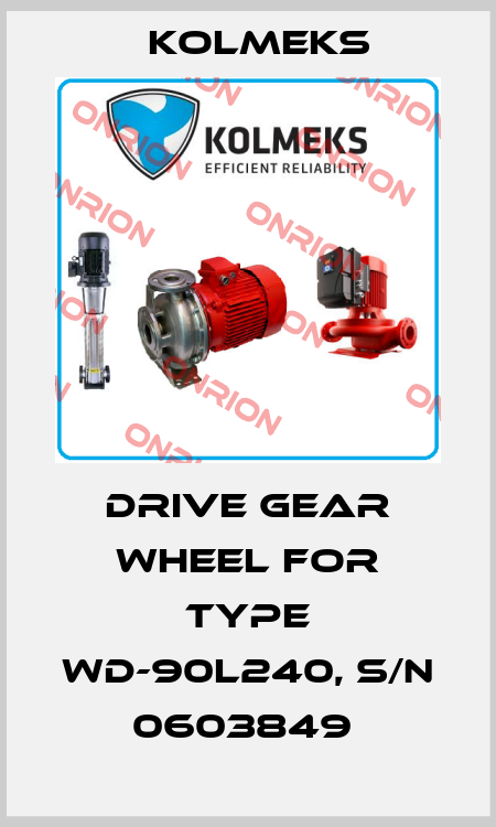 DRIVE GEAR WHEEL FOR TYPE WD-90L240, S/N 0603849  Kolmeks