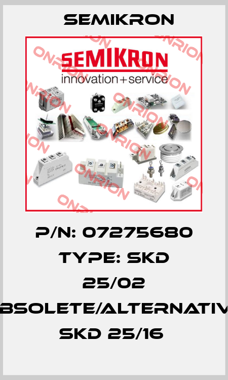 P/N: 07275680 Type: SKD 25/02 obsolete/alternative SKD 25/16  Semikron
