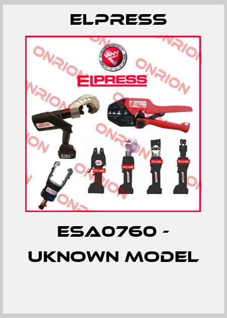 ESA0760 - uknown model  Elpress