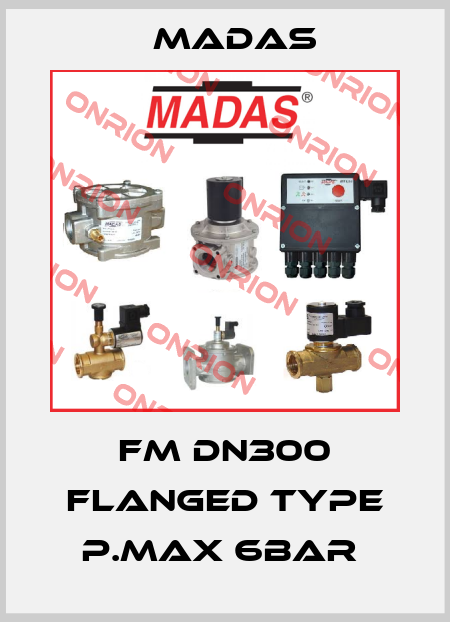 FM DN300 FLANGED TYPE P.MAX 6BAR  Madas